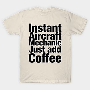 Instant Aircraft Mechanic Just add Coffee T-Shirt